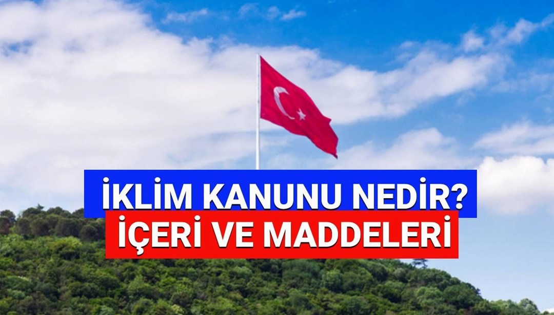 İklim Kanunu maddeleri 2025 neler? İklim Kanunu yasalaştı mı, Resmi Gazete’de yayımlandı mı? (İklim Kanunu nedir) – Son Dakika Türkiye Haberleri Detaylar…