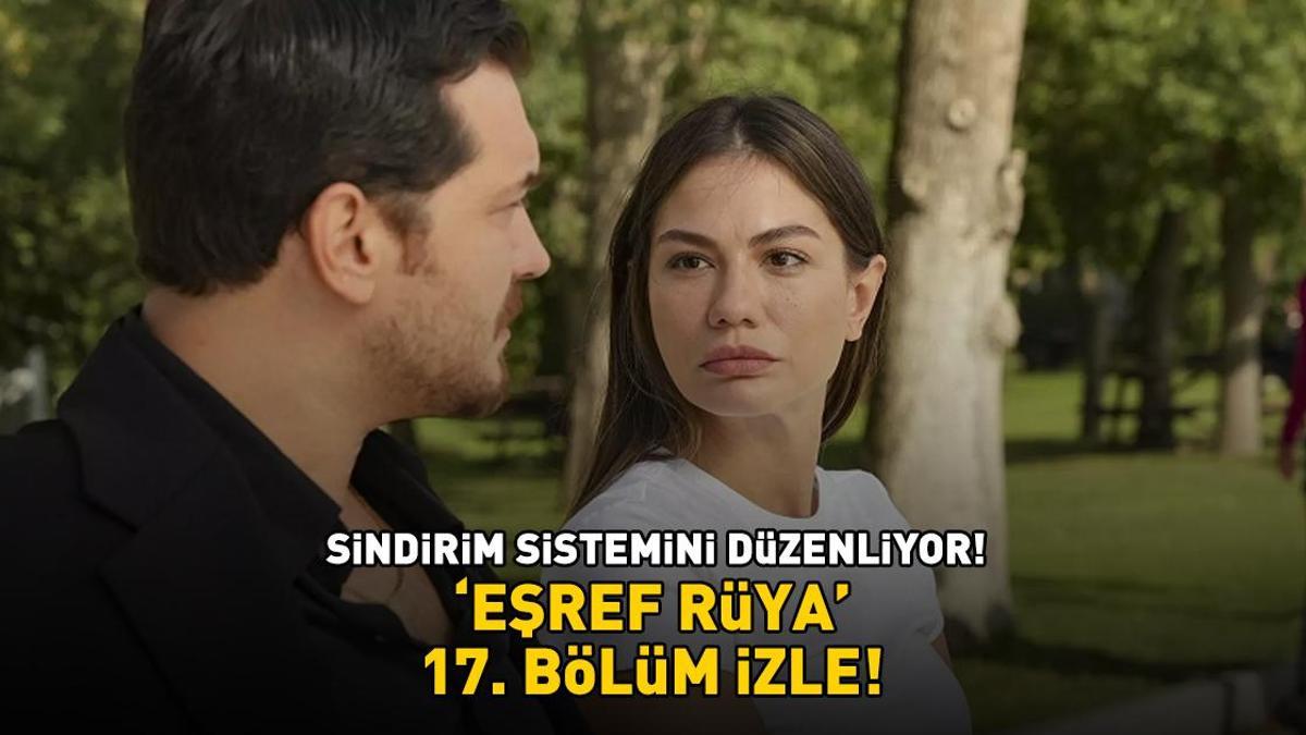Eşref Rüya son bölüm full izle! Eşref Rüya 17. Bölüm Full HD Tek Parça İzle | Çağatay Ulusoy ve Demet Özdemir’li Eşref Rüya son bölümü izle! Detaylar…