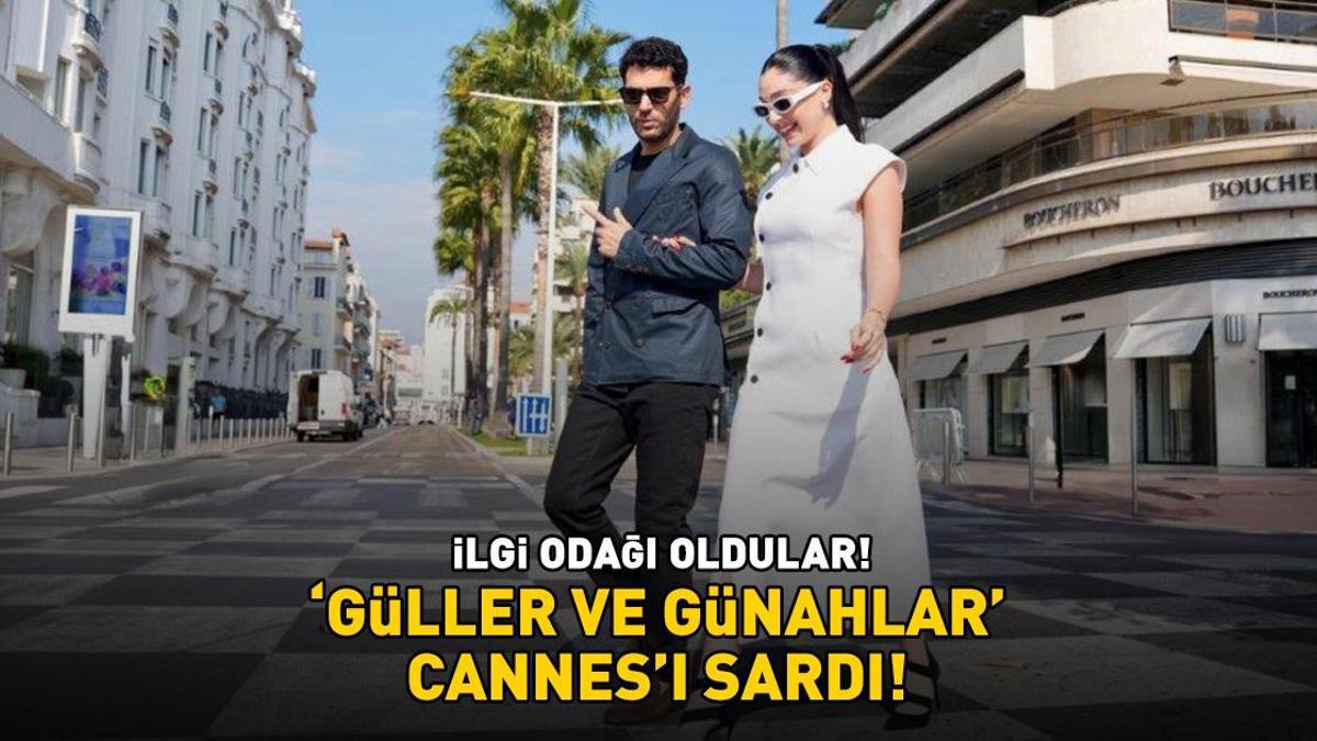 ‘Güller ve Günahlar’, Cannes’ı sardı! İlgi odağı oldular Detaylar…